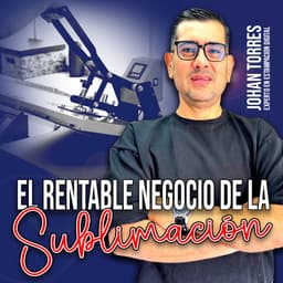 Portada oficial del curso El Rentable Negocio de la Sublimación — Johan Torres
